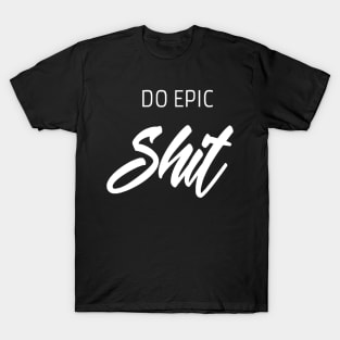 Do epic shit saying T-Shirt